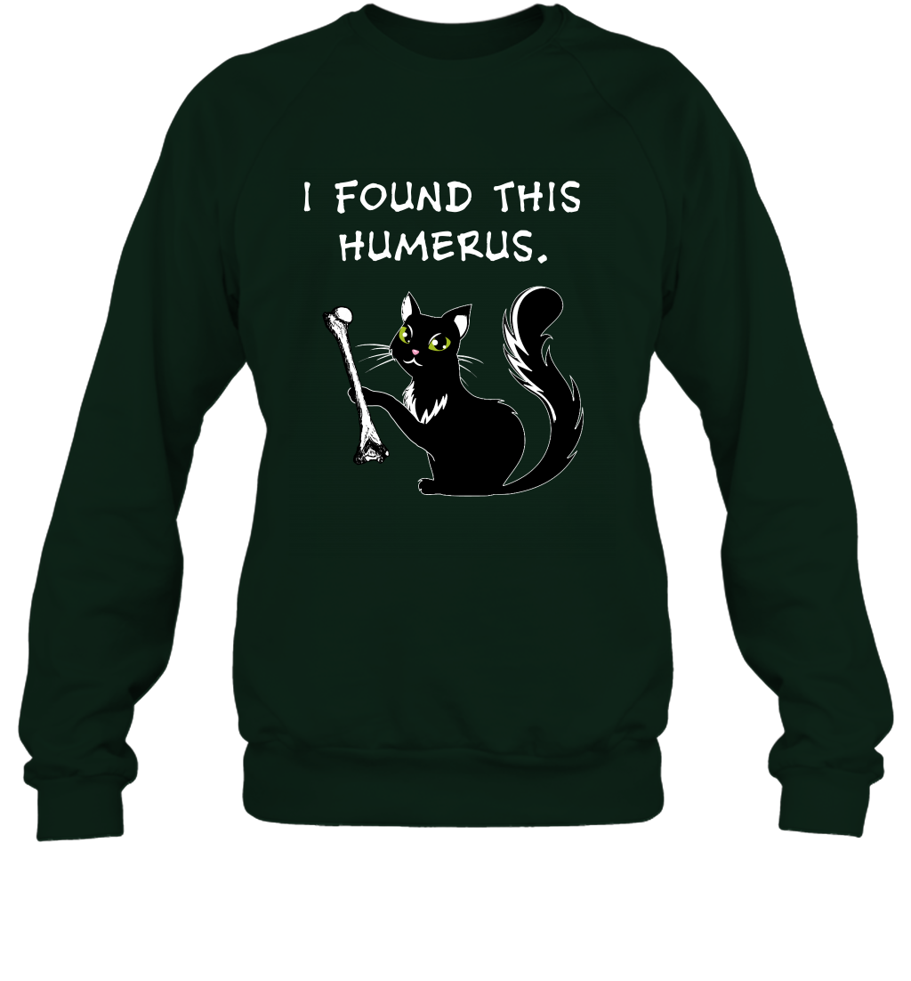 I Found This Humerus Shirt Sweatshirt Sweatshirt Forest