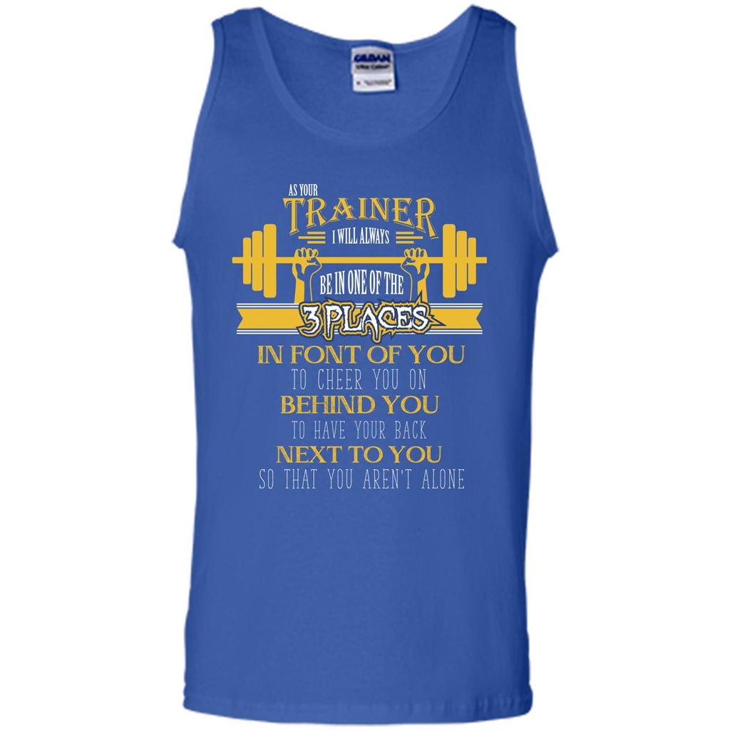Trainer T-shirt As Your Trainer I Will Always Be In One Of The 3 Places Royal