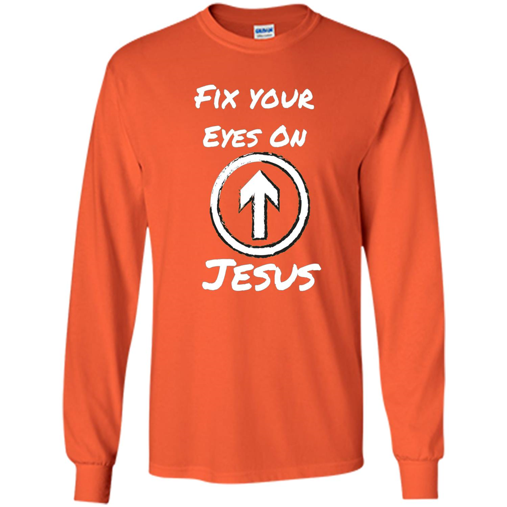 Fix Your Eyes On Jesus T-shirt Faithful Christians Orange