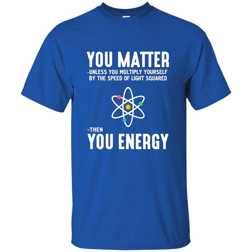Neil deGrasse Tyson You Matter Then You Energy T-Shirt Royal
