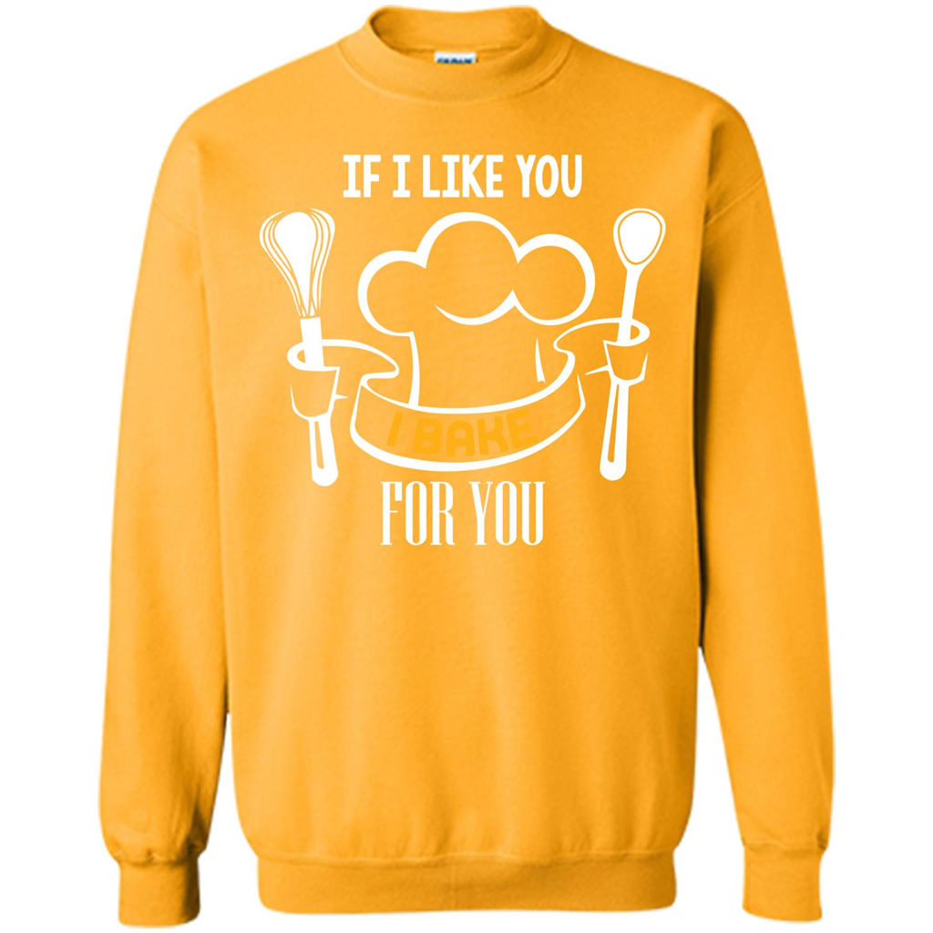 Baking T-shirt If I Like You I Bake For You Gold