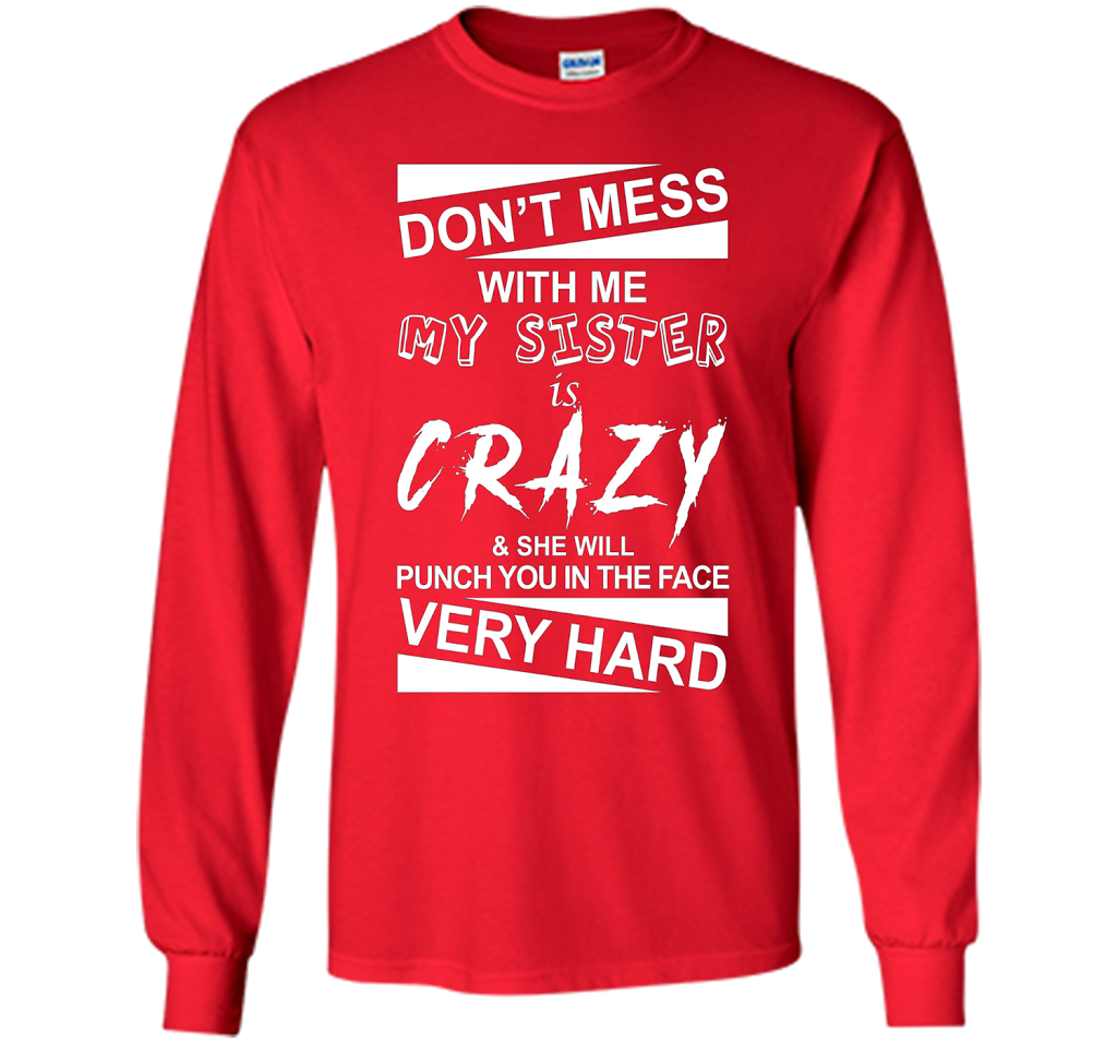 DON'T MESS WITH ME MY SISTER IS CRAZY SHE WILL PUNCH YOU T-shirt Red