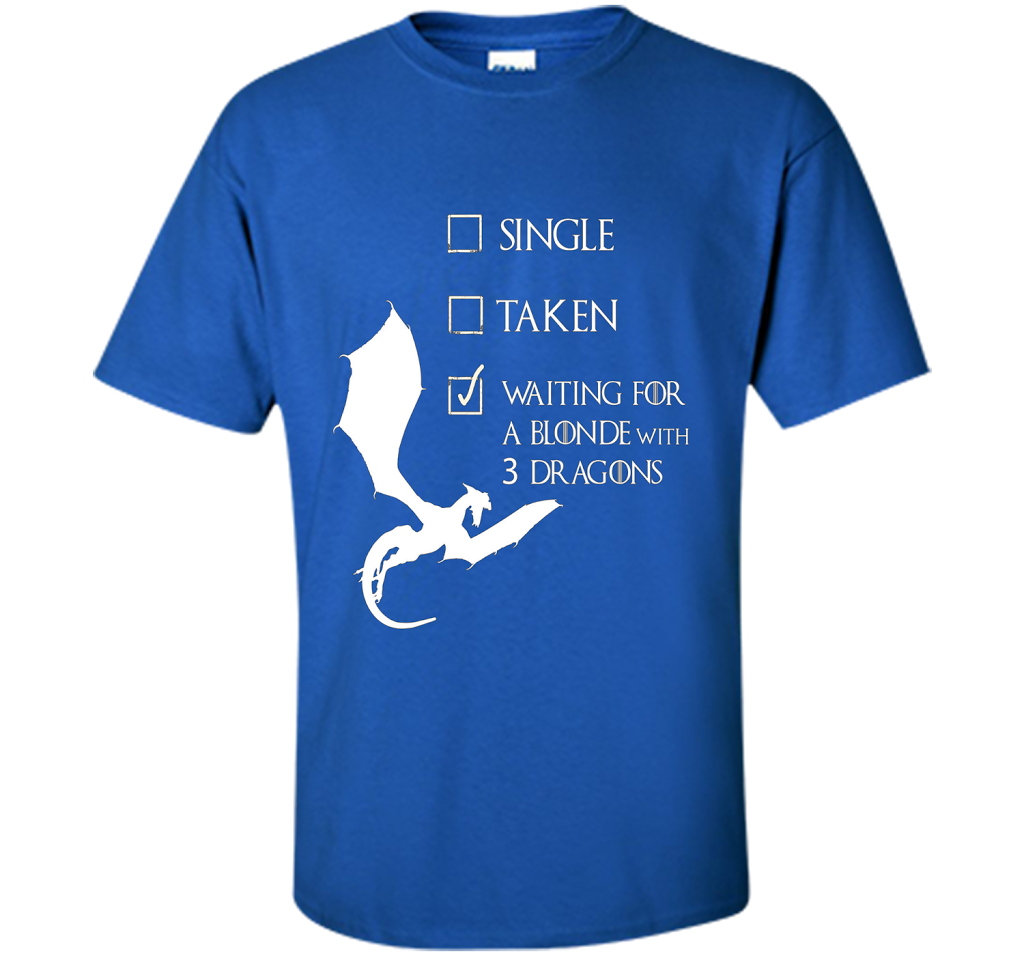 Single Taken Waiting For Blonde With 3 Three Dragons T-Shirt t-shirt Royal
