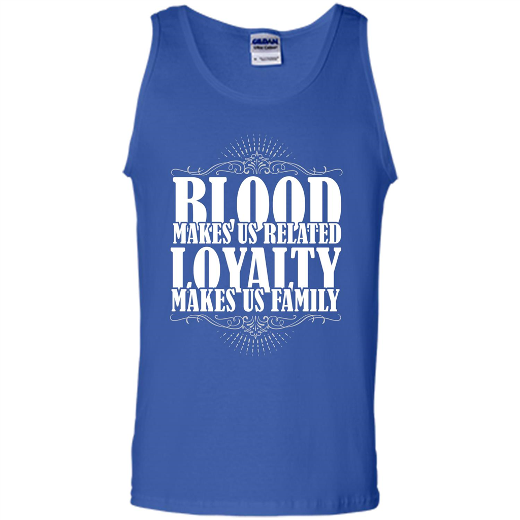 Military T-shirt Blood Makes Us Related Loyalty Makes Us Family Royal