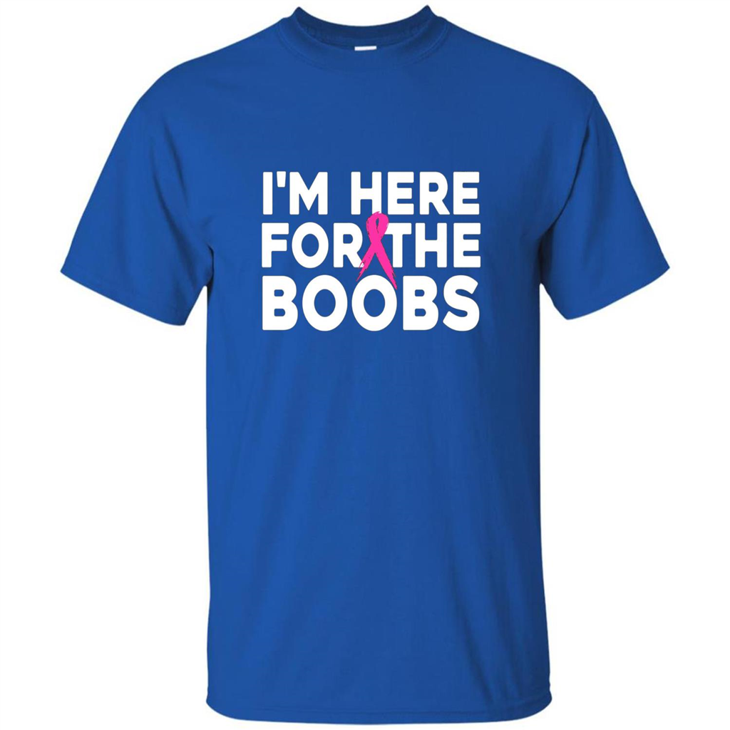 I'm Here For The Boobs T-Shirt Cancer T-shirt Royal