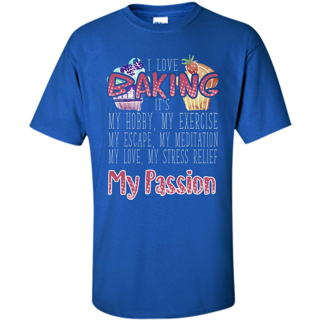 Baking T-shirt I Love Baking It's My Hobby My Passion Royal