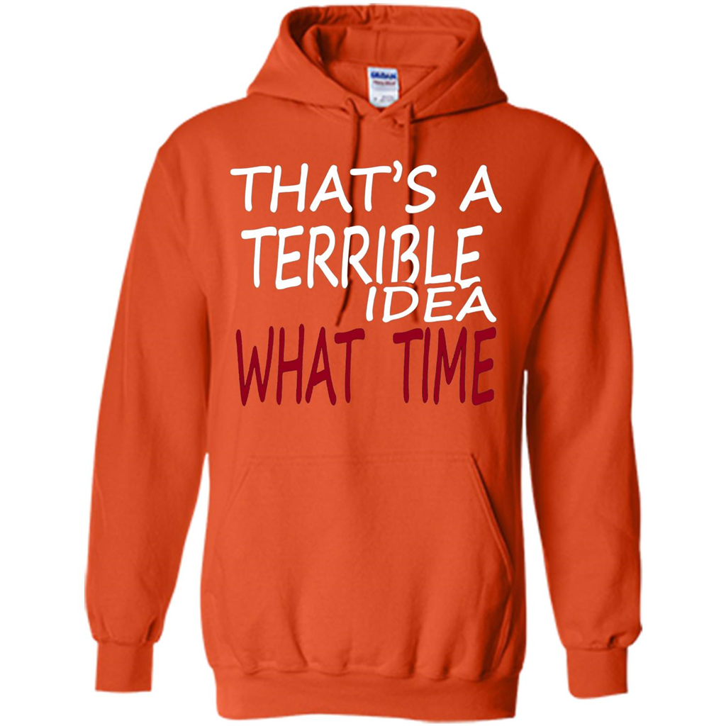 Novelty. That's A Terrible Idea What Time T-shirt Orange