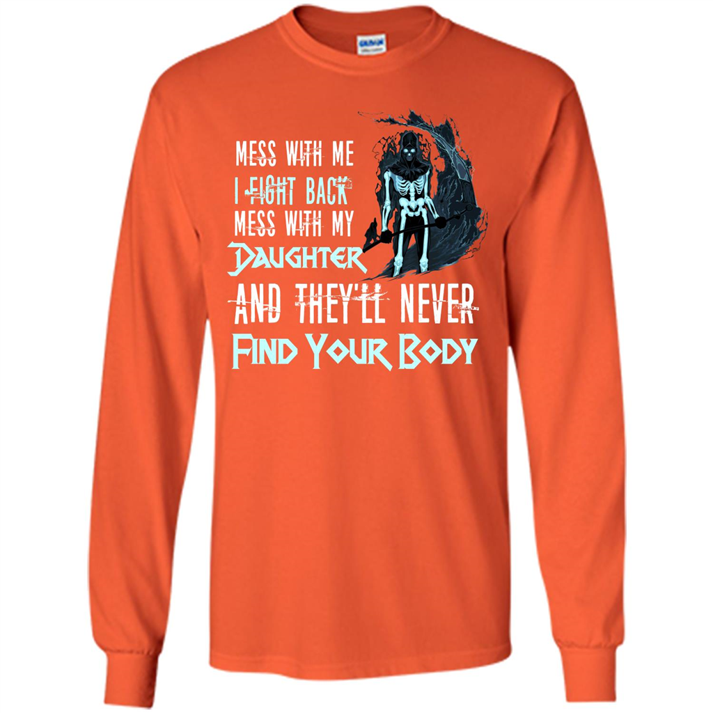 Fathers Day T-shirt Mess With My Daughter And They'll Never Find Your Body Orange