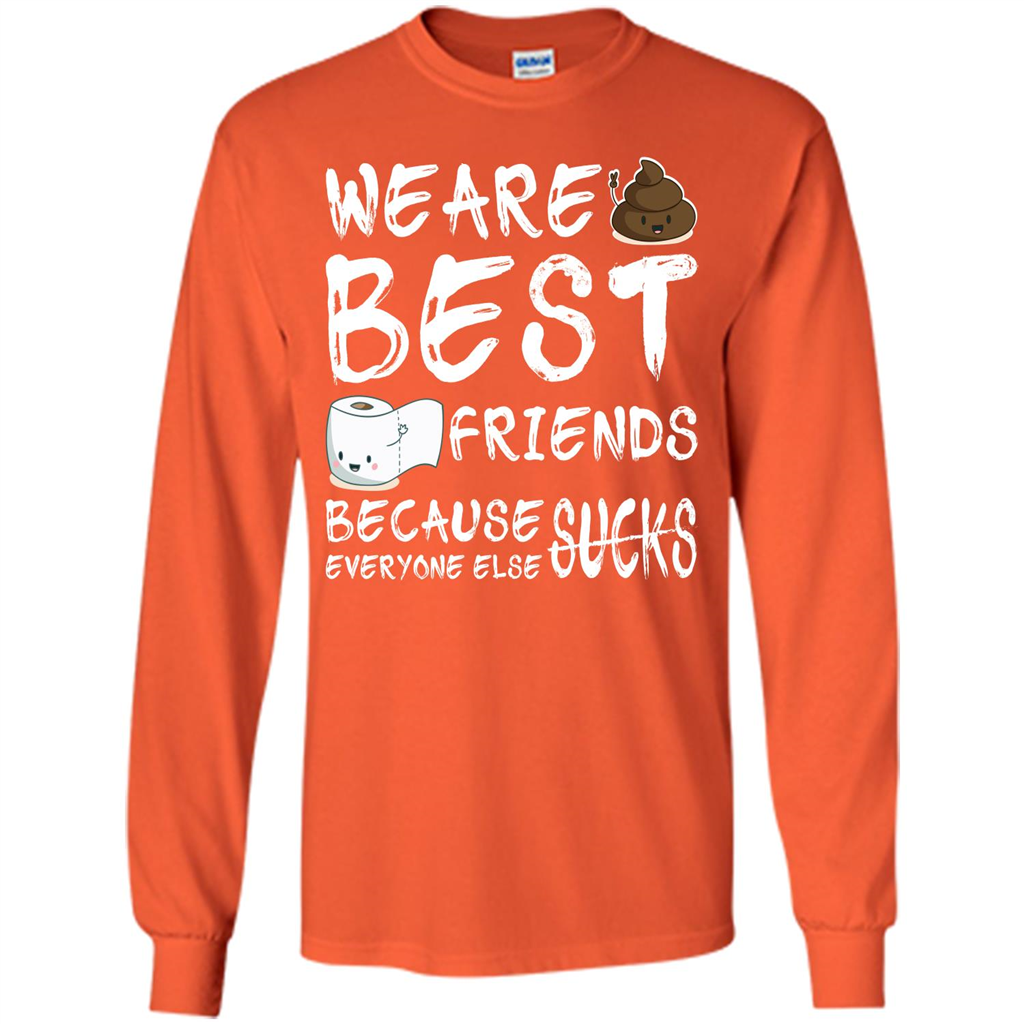 Funny Best Friends T-shirt We Are Best Friends Because Everyone Else Sucks Orange