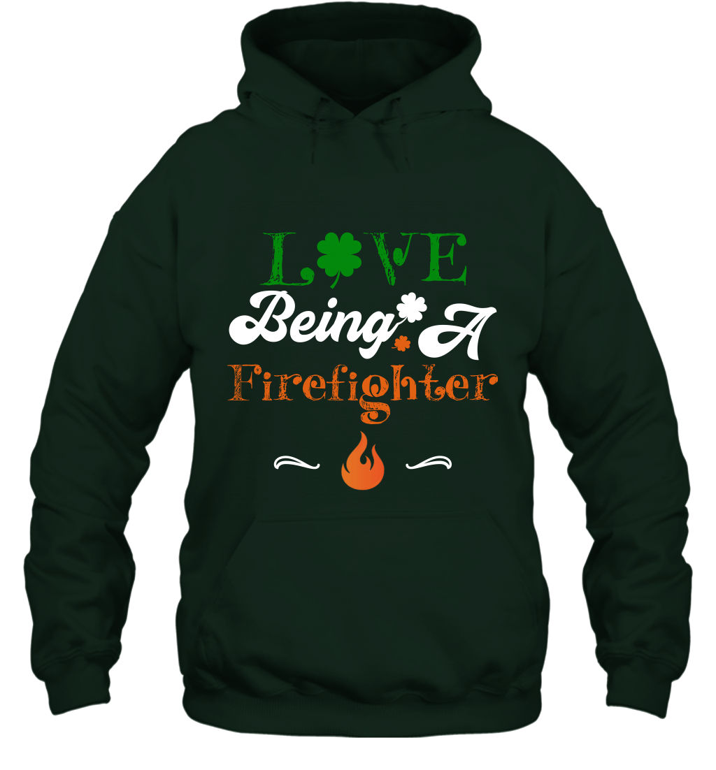 Love Being A Firefighter Saint Patricks Day Shirt Hoodie Forest