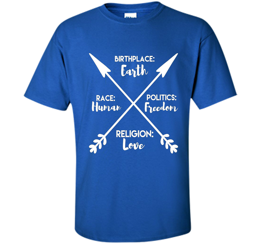 Birthplace Earth Race Human Politics Religion Love T-Shirt cool shirt Royal