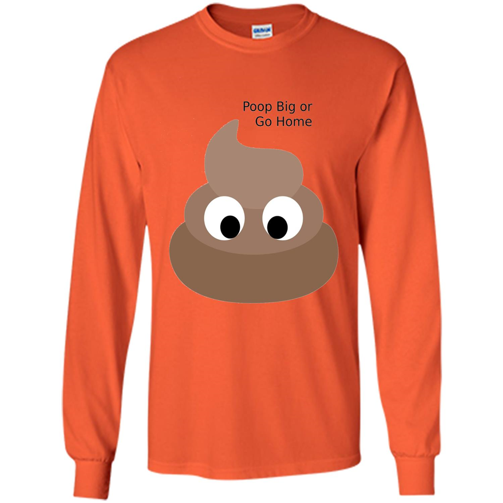 Poop Big or Go Home T-shirt Funny Poop Emotion T-shirt Orange