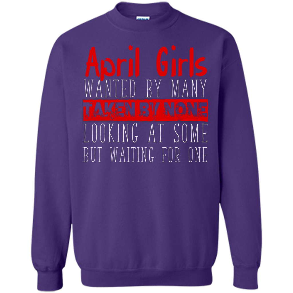 April Girls Wanted By Many Taken By None Looking At Some T-shirt
