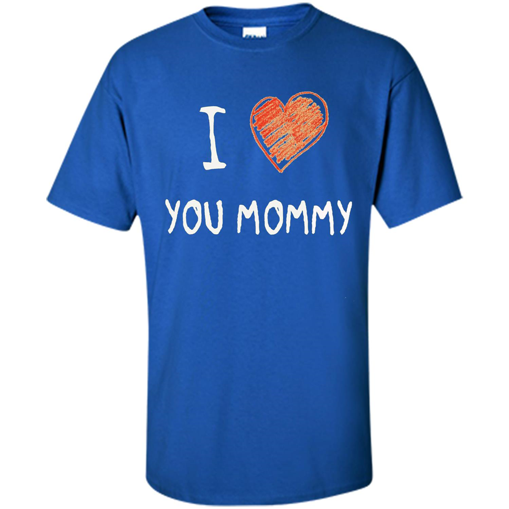 I Love You Mommy Mothers Day I Love Mom T-shirt Royal