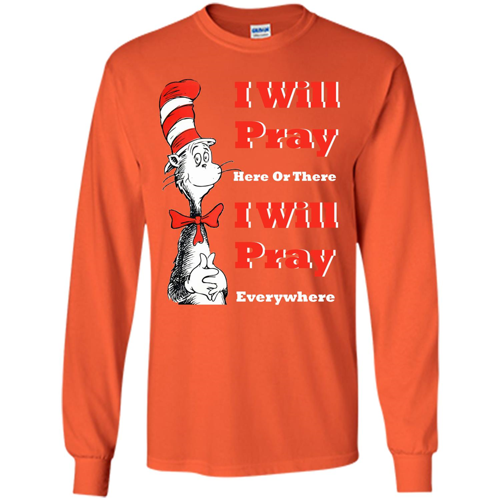 Christian. I Will Pray Here Or There I Will Pray Everywhere T-shirt Orange