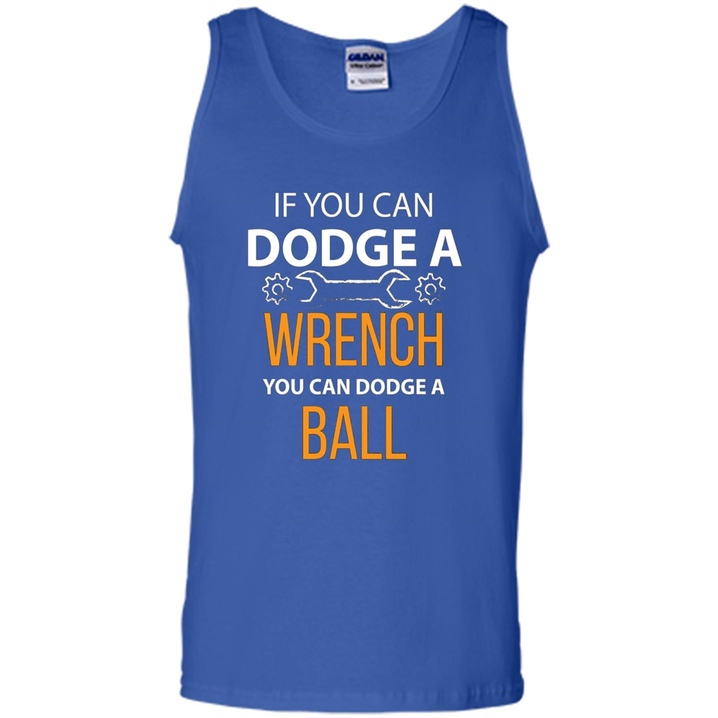 If You Can Dodge A Wrench You Can Dodge A Ball T-shirt Royal