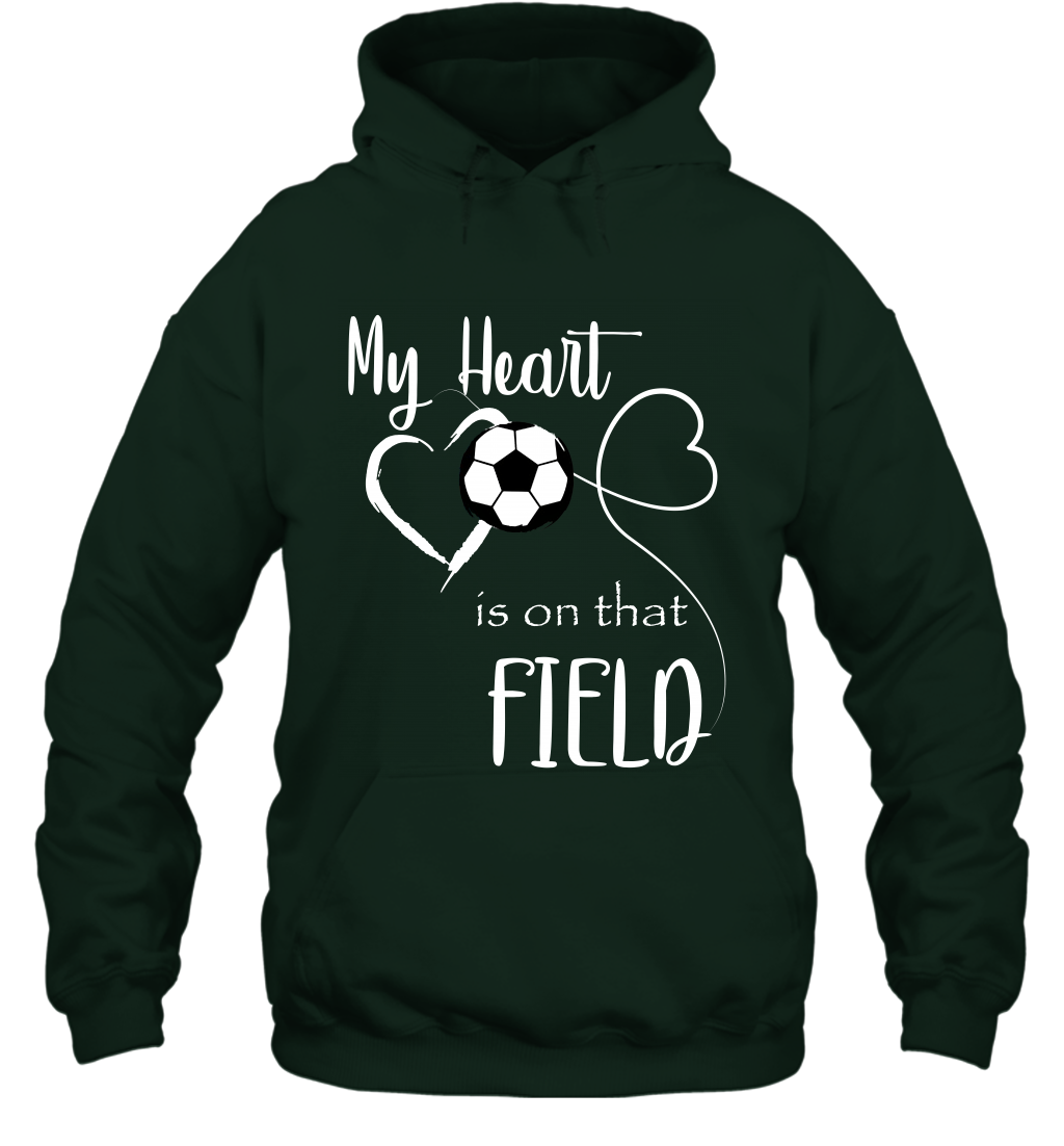 My Heart Is On That Field Soccer Shirt Hoodie Hoodie Forest