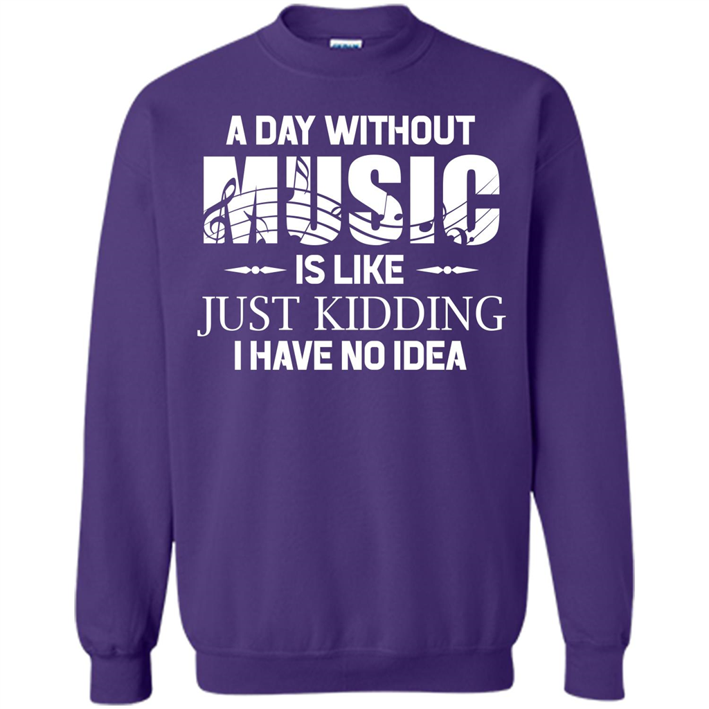 Music T-shirt A Day Without Music Is Like Just Kidding I Have No Idea Orange