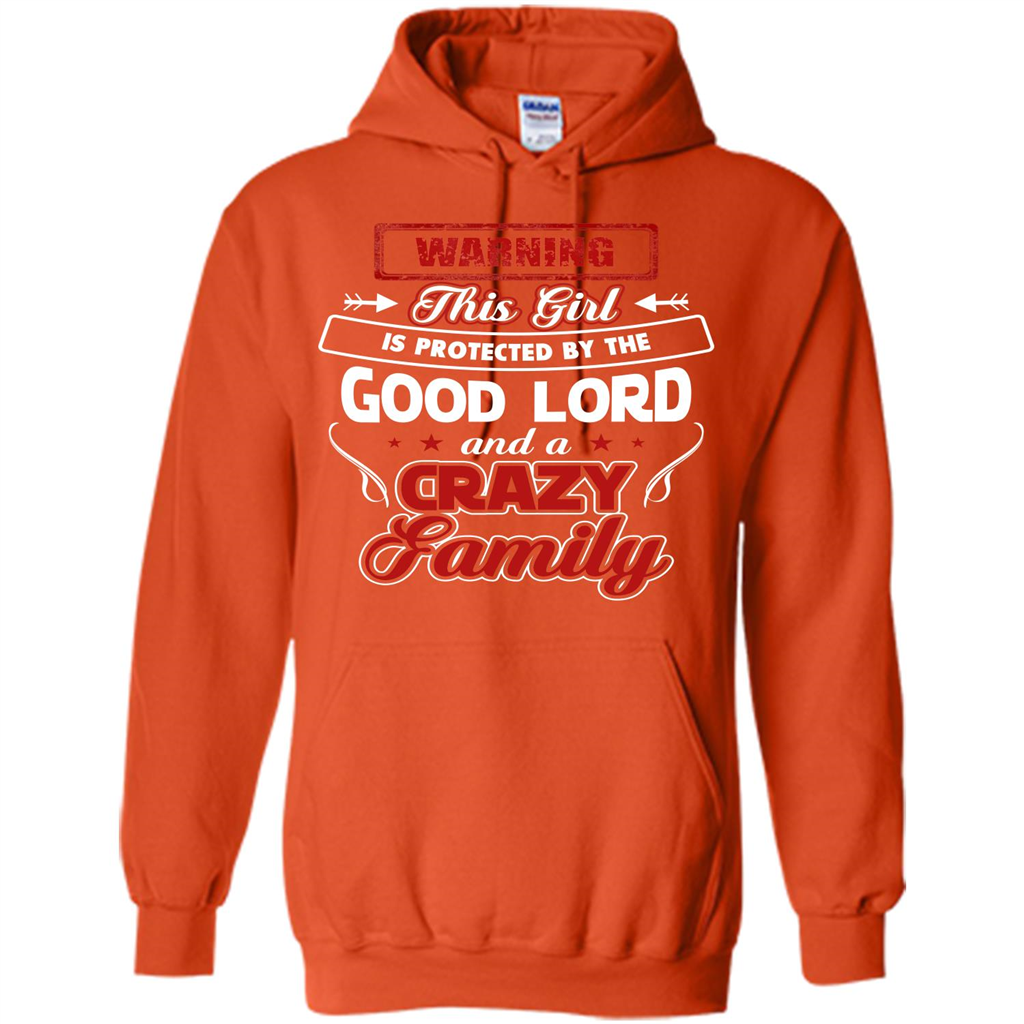 Family T-shirt Warning This Girl Is Protected By The Good Lord And A Crazy Family Orange