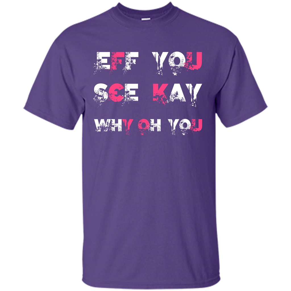 Funny T-shirt Eff You See Kay Why Oh You Purple