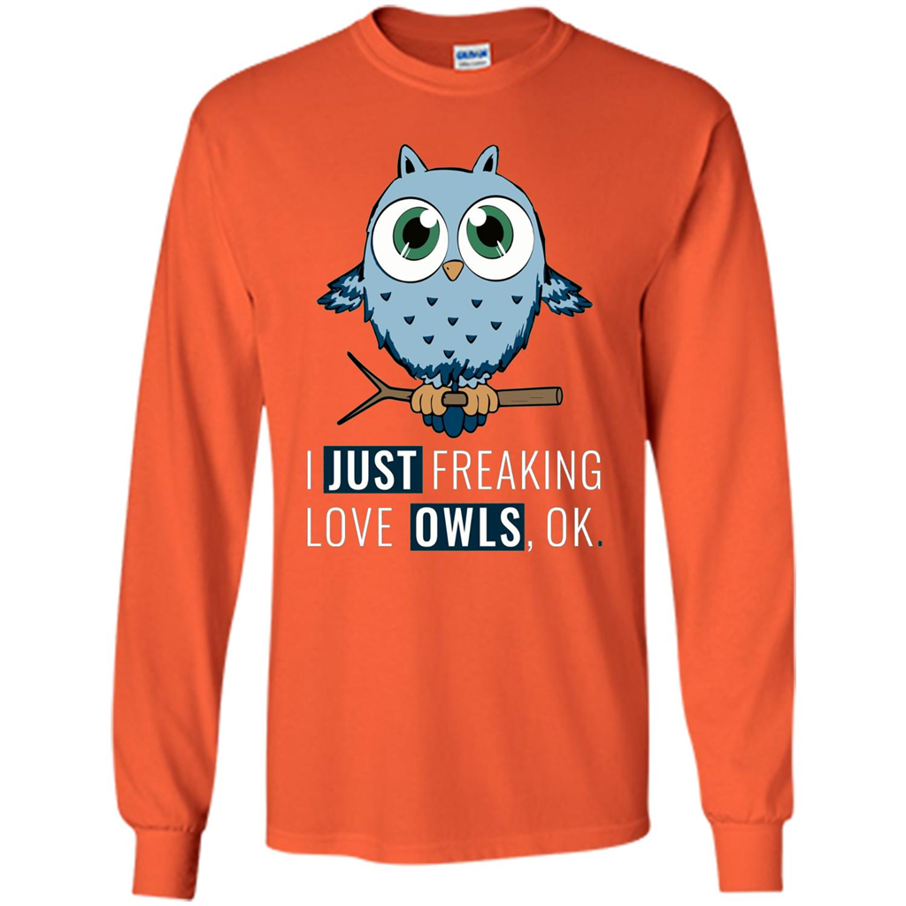 Funny Night Owl Gifts I Just Freaking Love Owls Ok T-shirt Orange