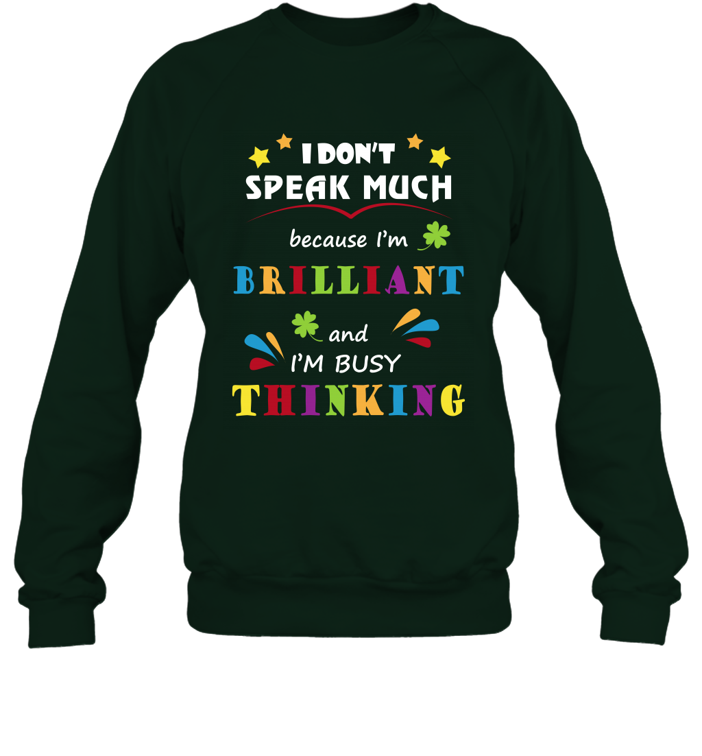 I Dont Speak Much Because I'm Brilliant And Im Busy Thinking Shirt Sweatshirt Sweatshirt Forest