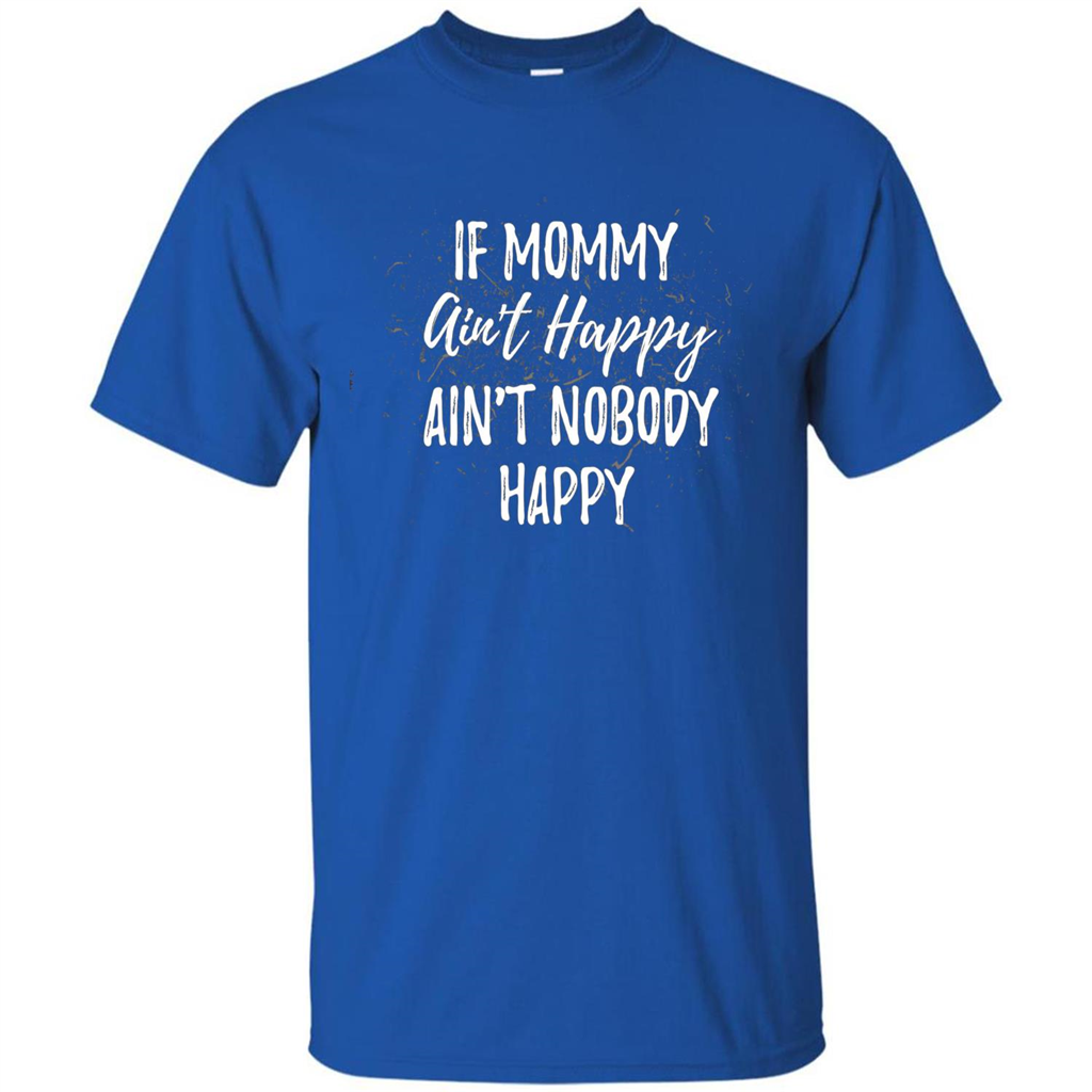 Mommy Gift T-shirt If Momma Ain't Happy Ain't Nobody Happy Royal