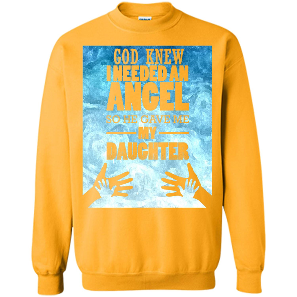 Daughter T-shirt, God Knew I Needed An Angel So He Gave Me My Daughter Gold