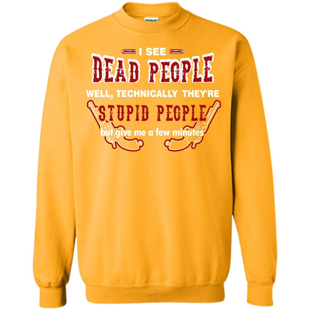 I See Dead People Well Technically They're Stupid People, But Give Me A Few Minutes Gold