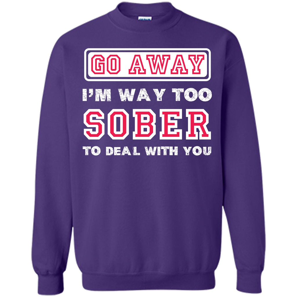 Go Away I’m Way Too Sober To Deal With You T-shirt Orange