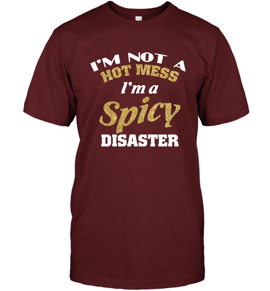 Im Not A Hot Mess Im A Spicy Disaster Shirt T-Shirt T-Shirt Cardinal