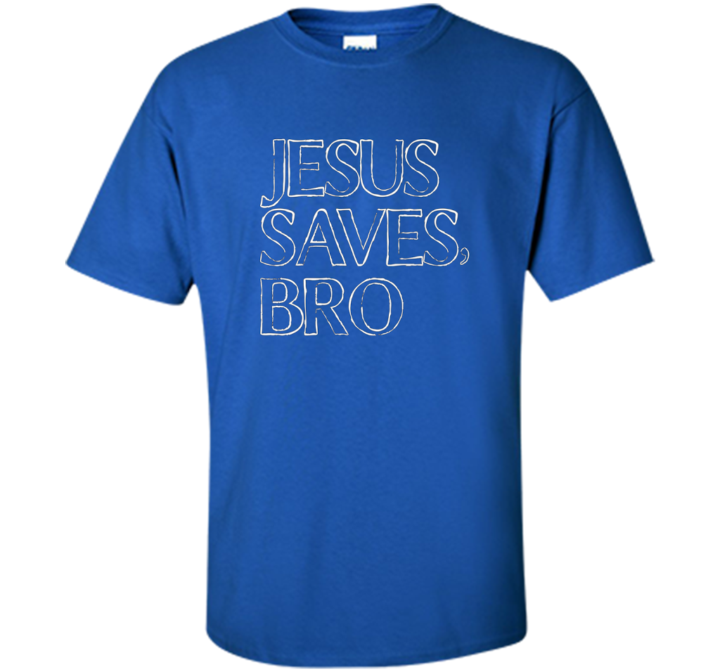 Jesus Saves, Bro T-Shirt Funny Religious Christian Tee cool shirt Royal