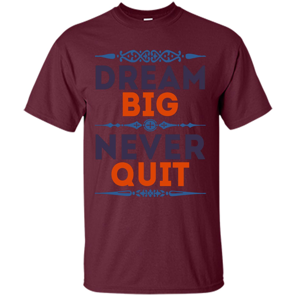Motivational Quote T-shirt Dream Big Never Quit Maroon