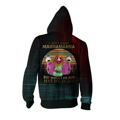 I Don't Always Mahnamahna But When I Do Doo Doot Doo Do Doo Zip Up Hoodie