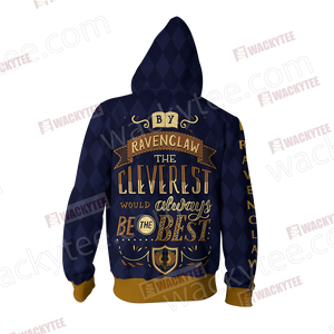 By Ravenclaw The Cleverest Would Always Be The Best Zip Up Hoodie