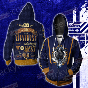 By Ravenclaw The Cleverest Would Always Be The Best Zip Up Hoodie