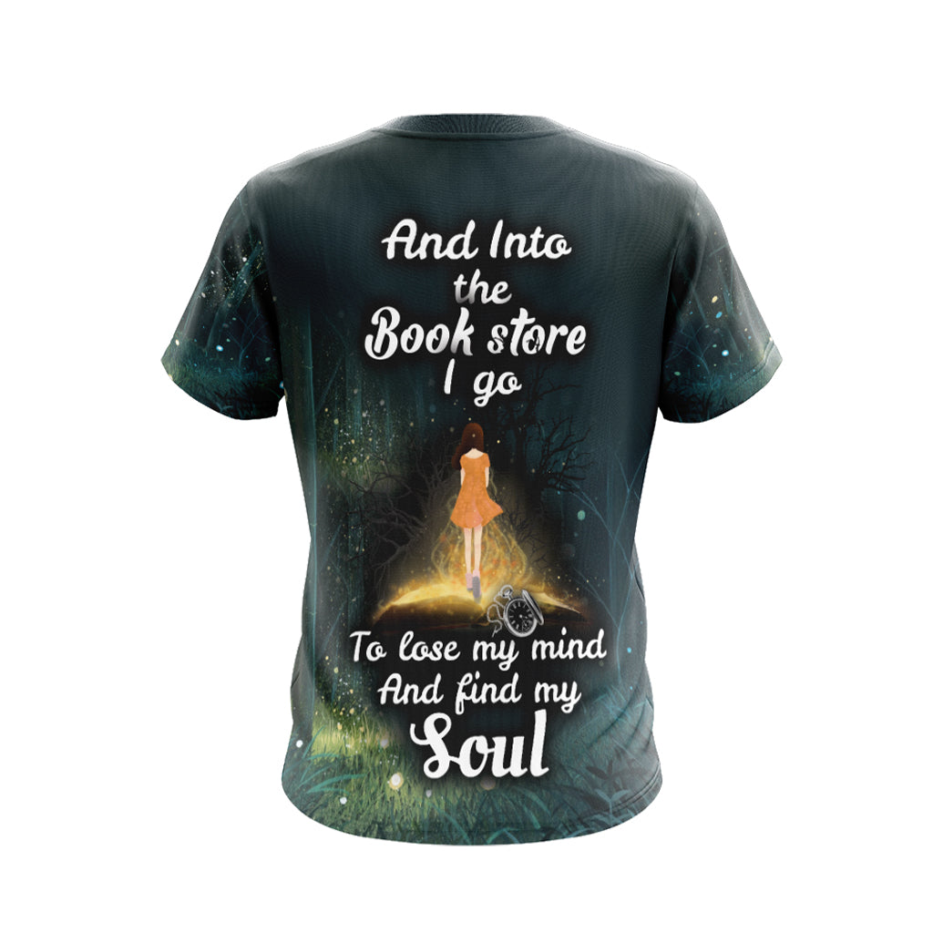 And Into The Book Store I Go To Lose My Mind And Find My Soul Unisex 3D T-shirt
