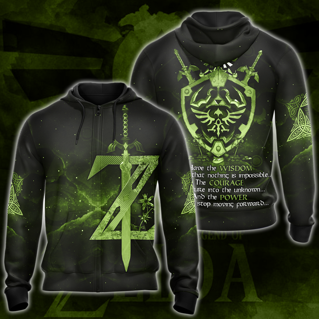 The Legend of Zelda Have the Wisdom to know that nothing is impossible The Courage to venture into the unknown The Power to never stop moving forward All Over Print T-shirt Tank Top Zip Hoodie Pullover Hoodie Green Zip Hoodie