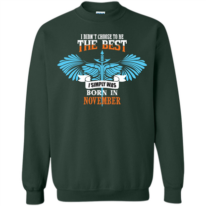 November. I Didnäó»t Choose To Be The Best I Simply Was Born In November T-shirt Forest Green