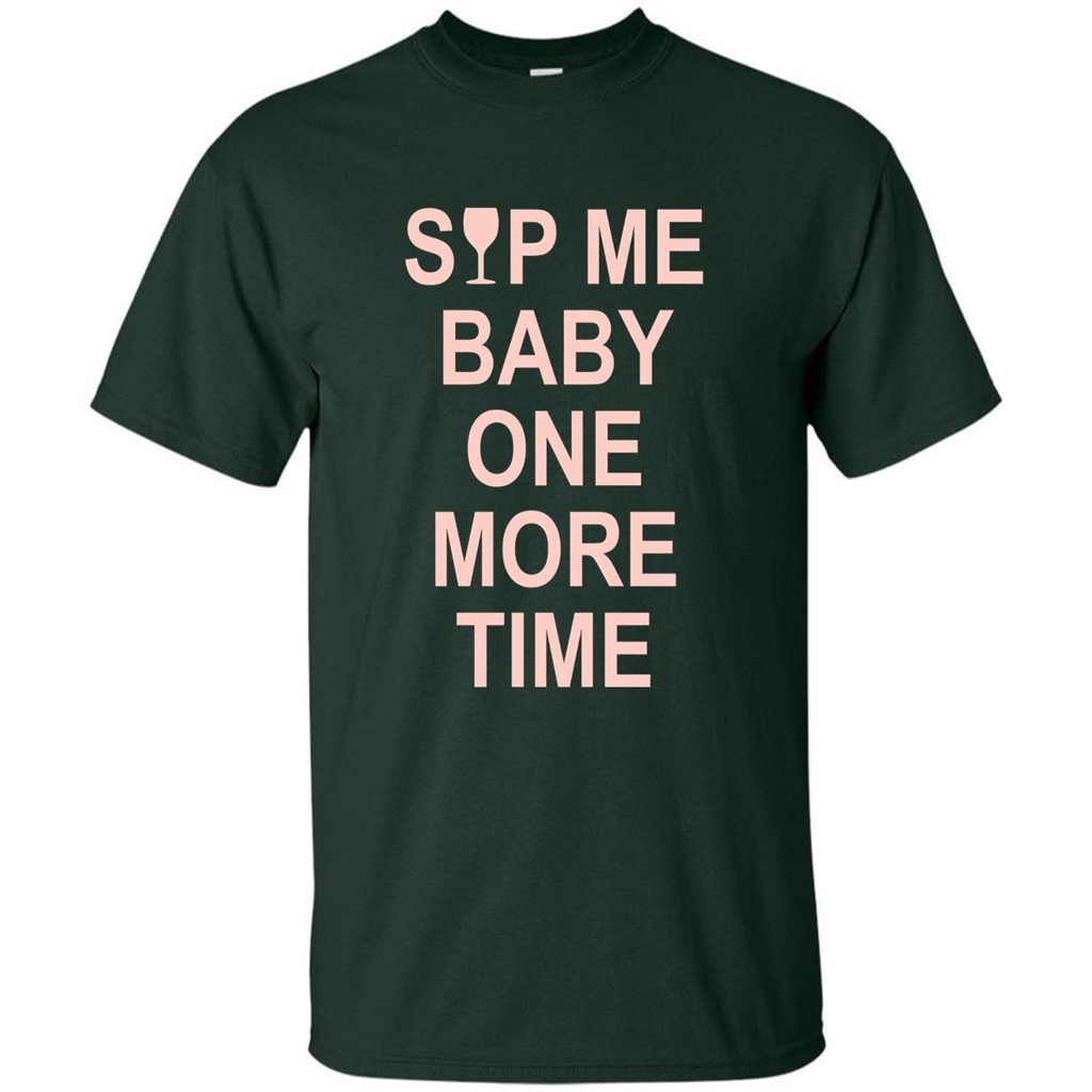 Wine Lover T-shirt Sip Me Baby One More Time T-shirt Forest Green