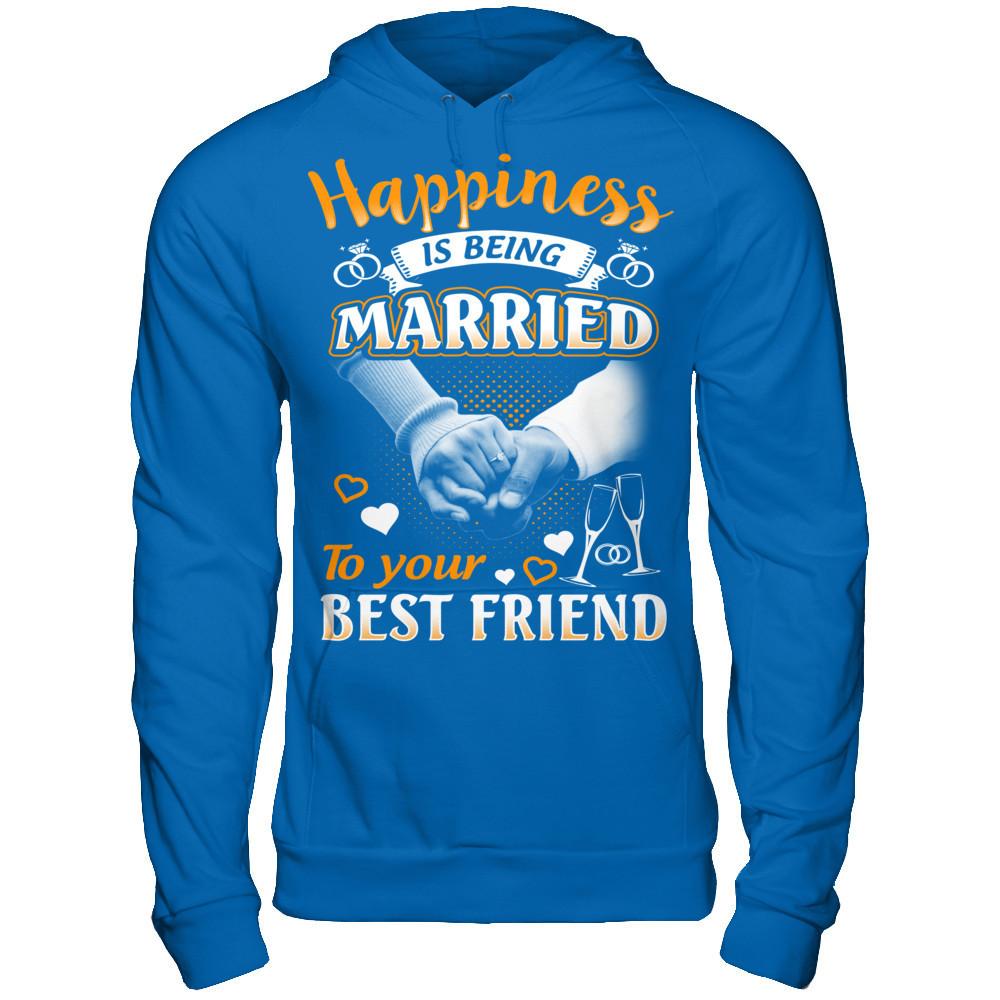 Happiness Is Being Married To Your Best Friend T-shirt Gildan - Pullover Hoodie Royal