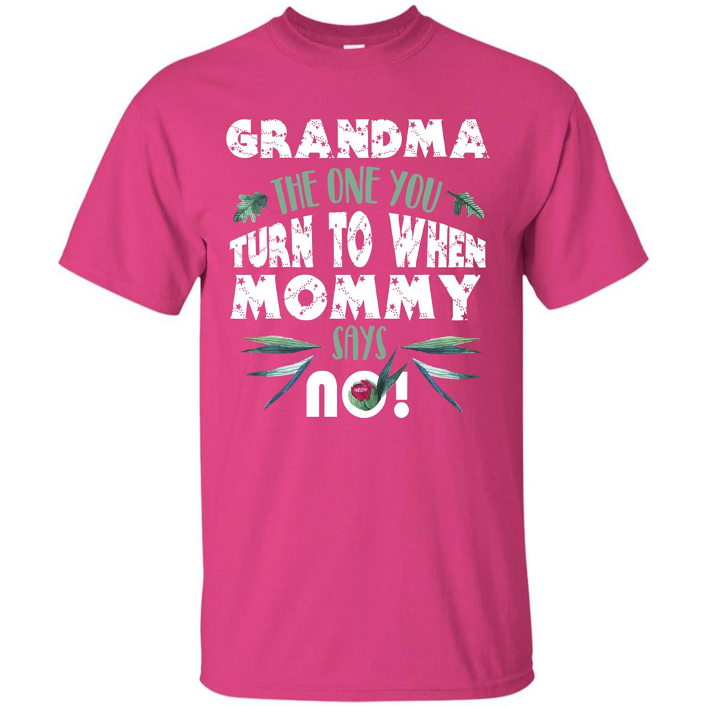 Nana T-shirt Grandma The One You Turn To When Mommy Says No Heliconia