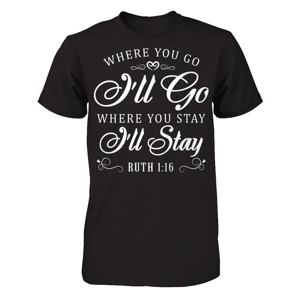 Where You Go I''ll Go Where You Stay I'll Stay T-shirt Gildan - Short Sleeve Tee Black