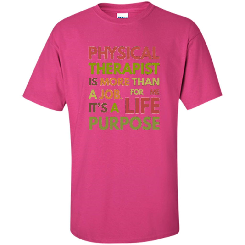 Physical Therapy Is A Life Purpose Therapist T-shirt Heliconia