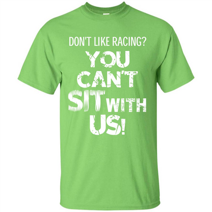 Racer T-shirt Don't Like Racing You Can’t Sit With Us T-shirt Lime