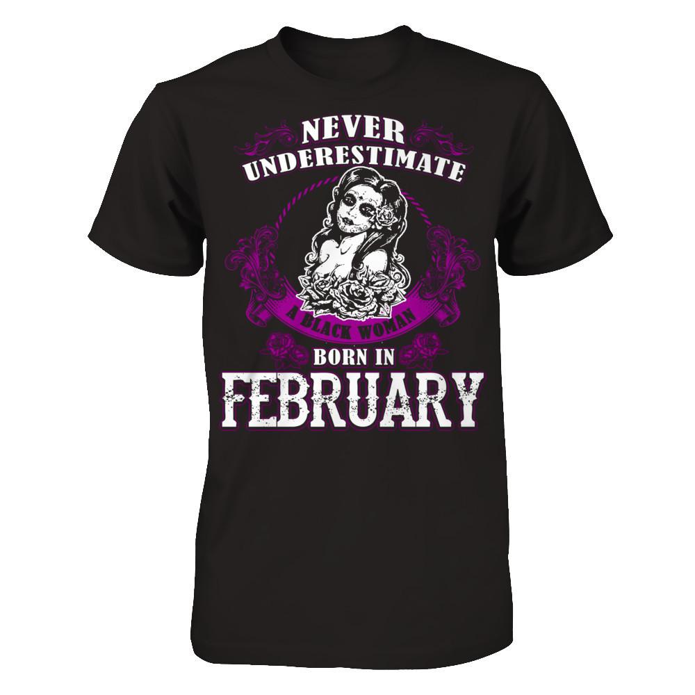 Never Underestimate A Black Woman Born In February Gildan - Short Sleeve Tee Black
