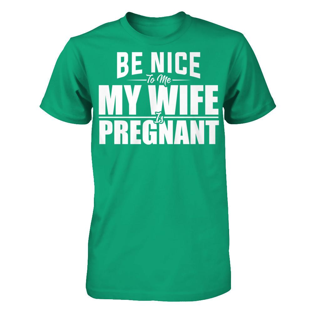 Be Nice To Me My Wife Is Pregnant T-shirt Gildan - Short Sleeve Tee Kelly Green