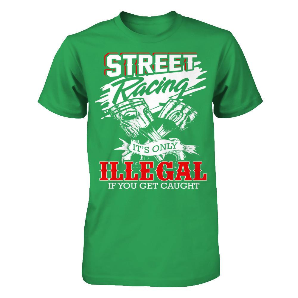 Street Racing It’s Only Illegal If You Get Caught Next Level - Unisex Fitted Tee Kelly Green