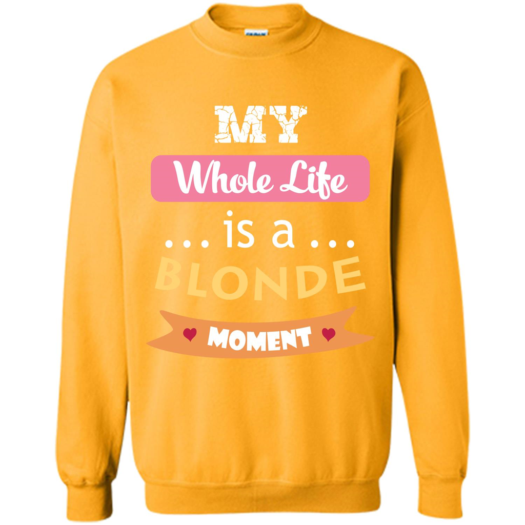 My Whole Life Is A Blonde Moment T-shirt Gold