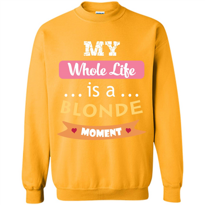 My Whole Life Is A Blonde Moment T-shirt Gold